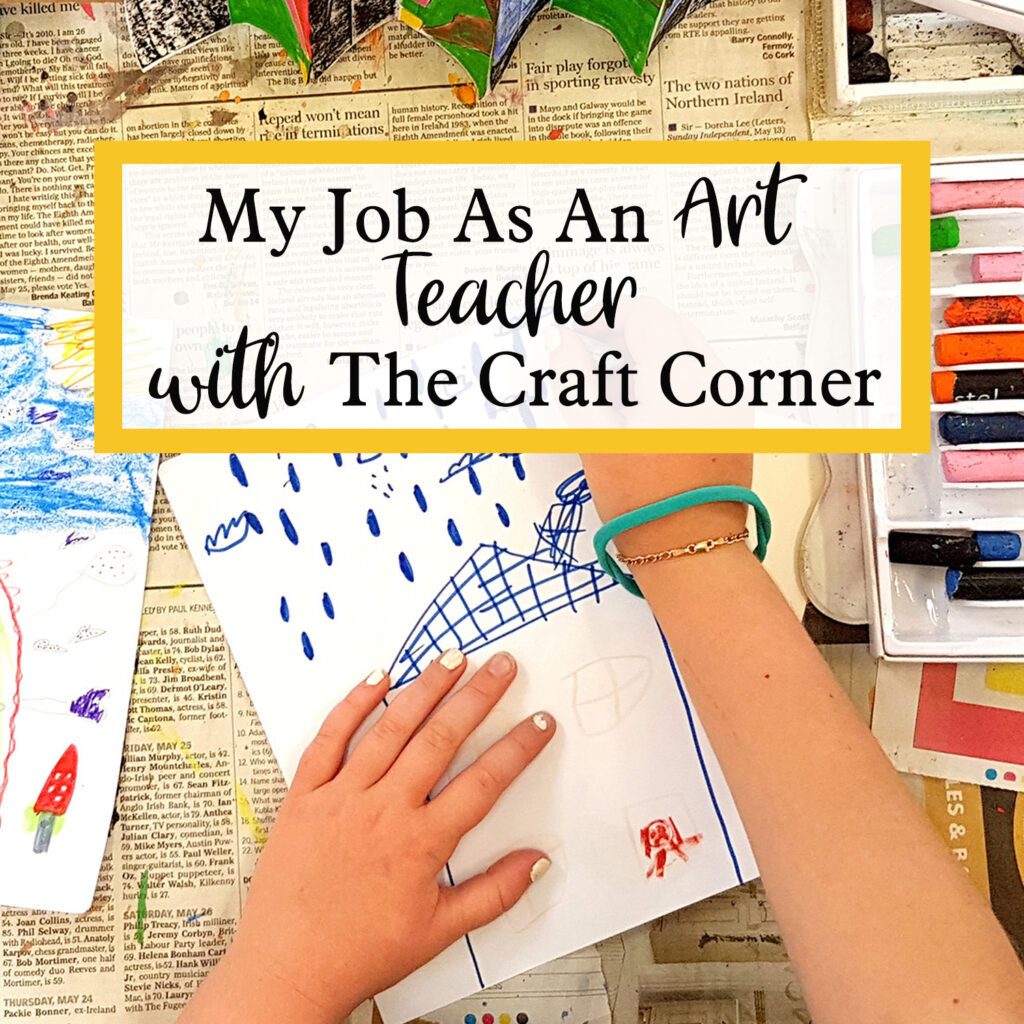 My Job As An Art Teacher with The Craft Corner