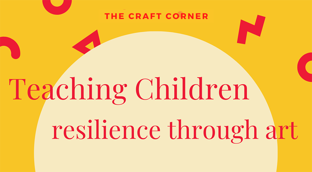 teaching children resilience through art with the craft corner blog post