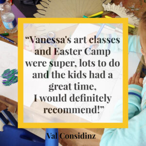 Vanessa's art classes and Easter Camp were super, lots to do and the kids had a great time. I would definitely recommend!